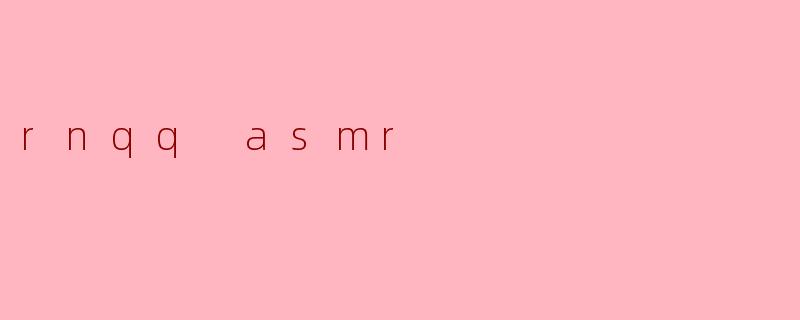 rnqq asmr